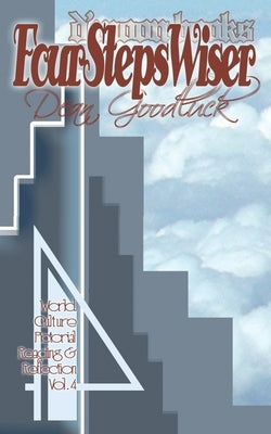 Four Steps Wiser: World Culture Pictorial Reading and Reflection Vol. 04 by Dean Goodluck