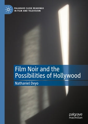Film Noir and the Possibilities of Hollywood by Deyo, Nathaniel