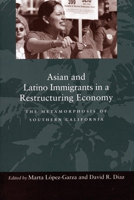 Asian and Latino Immigrants in a Restructuring Economy: The Metamorphosis of Southern California by López-Garza, Marta