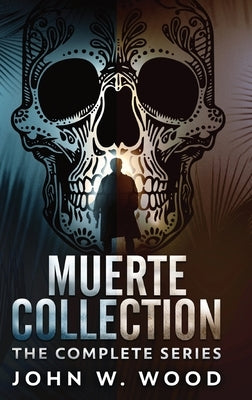 Muerte Collection: The Complete Series by Wood, John W.