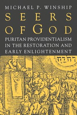 Seers of God: Puritan Providentialism in the Restoration and Early Enlightenment by Winship, Michael P.