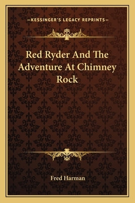 Red Ryder And The Adventure At Chimney Rock by Harman, Fred