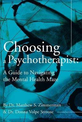 Choosing a Psychotherapist: A Guide to Navigating the Mental Health Maze by Zimmerman, Matthew S.