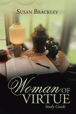 Woman of Virtue: Study Guide by Brackley, Susan