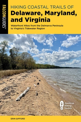 Hiking Coastal Trails of Delaware, Maryland, and Virginia: Waterfront Hikes from the Delmarva Peninsula to Virginia's Tidewater Region by Gifford, Erin