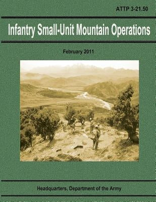 Infantry Small-Unit Mountain Operations (ATTP 3-21.50) by Army, Department Of the