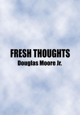 Fresh Thoughts by Moore, Douglas, Jr.