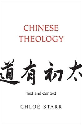 Chinese Theology: Text and Context by Starr, Chloë