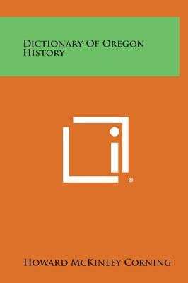 Dictionary of Oregon History by Corning, Howard McKinley