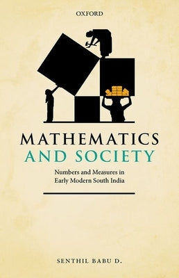 Mathematics and Society: Numbers and Measures in Early Modern South India by D, Senthil Babu