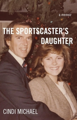 The Sportscaster's Daughter: A Memoir by Michael, Cindi