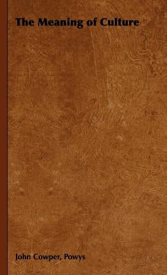 The Meaning of Culture by Powys, John Cowper