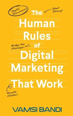 The Human Rules of Digital Marketing that Work by Bandi, Vamsi