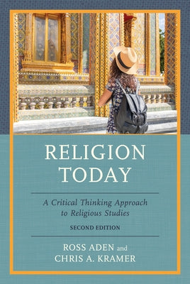 Religion Today: A Critical Thinking Approach to Religious Studies by Aden, Ross