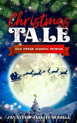 A Christmas Tale and Other Magical Stories by Jelliff-Russell, Jennifer