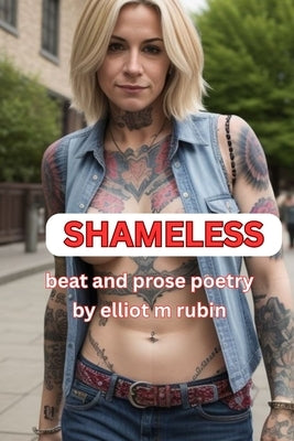SHAMELESS Beat and Prose Poetry by Rubin, Elliot M.