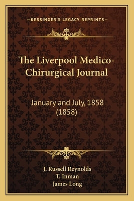The Liverpool Medico-Chirurgical Journal: January and July, 1858 (1858) by Reynolds, J. Russell