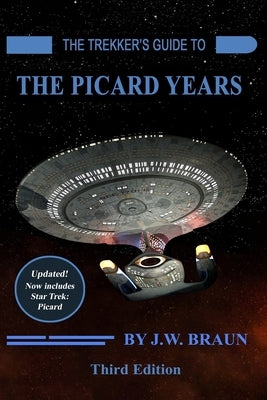 The Trekker's Guide to the Picard Years by Braun, J. W.