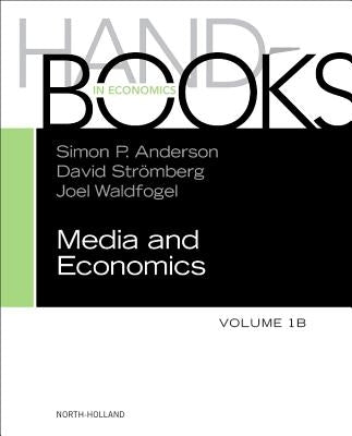 Handbook of Media Economics, Vol 1b: Volume 1b by Anderson, Simon P.