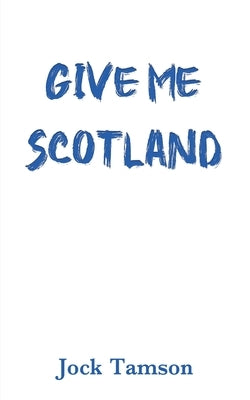 Give Me Scotland by Tamson, Jock