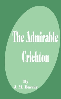 The Admirable Crichton by Barrie, James Matthew