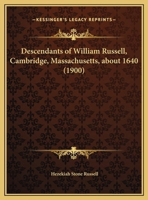 Descendants of William Russell, Cambridge, Massachusetts, about 1640 (1900) by Russell, Hezekiah Stone