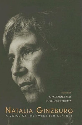 Natalia Ginzburg: A Voice of the Twentieth Century by Jeannet, Angela M.