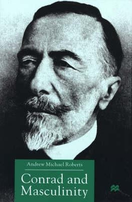 Conrad and Masculinity by Roberts, A.