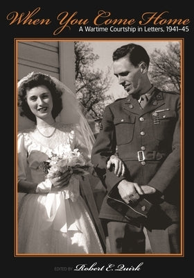 When You Come Home: A Wartime Courtship in Letters, 1941-45 by Quirk, Marianne