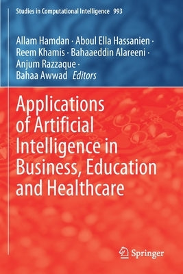 Applications of Artificial Intelligence in Business, Education and Healthcare by Hamdan, Allam