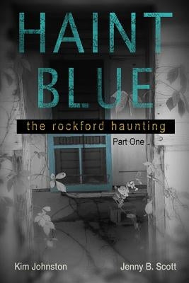 Haint Blue: The Rockford Haunting - Part One by Johnston, Kim
