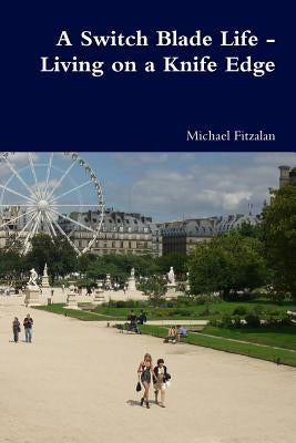 A Switch Blade Life - Living on a Knife Edge by Fitzalan, Michael