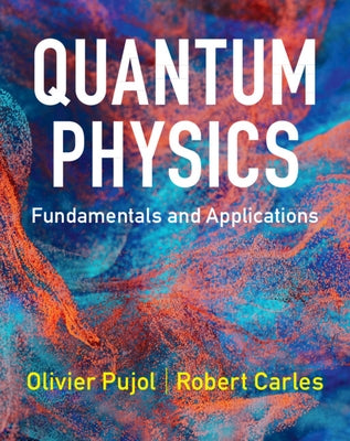 Quantum Physics: Fundamentals and Applications by Pujol, Olivier