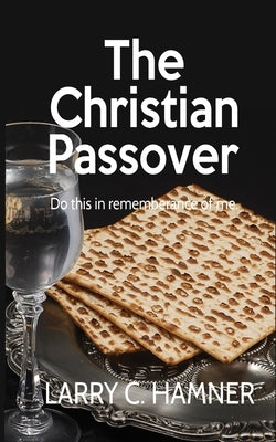 The Christian Passover by Hamner, Larry C.