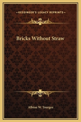 Bricks Without Straw by Tourgee, Albion W.