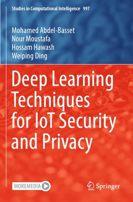 Deep Learning Techniques for Iot Security and Privacy by Abdel-Basset, Mohamed