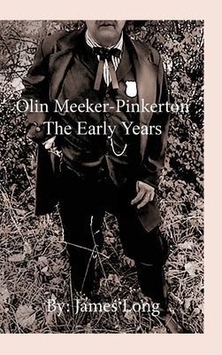 Olin Meeker-Pinkerton: The Early Years by Long, James