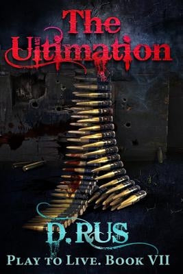 The Ultimation (Play to Live: Book #7) by Rus, D.