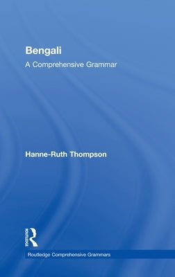 Bengali: A Comprehensive Grammar by Thompson, Hanne-Ruth