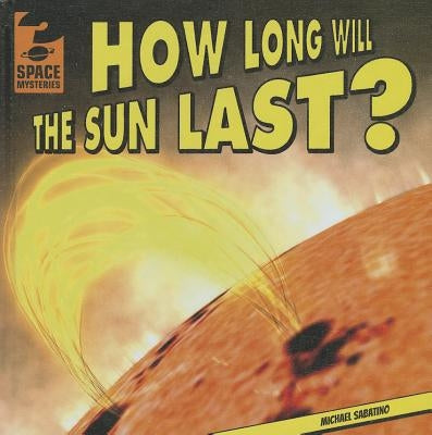 How Long Will the Sun Last? by Sabatino, Michael