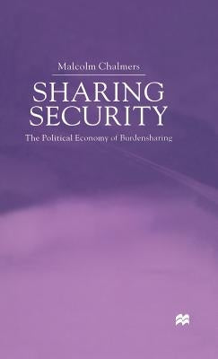 Sharing Security: The Political Economy of Burden Sharing by Chalmers, M.