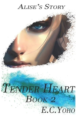 Tender Heart: : Alise's Story by Yoho, E. C.