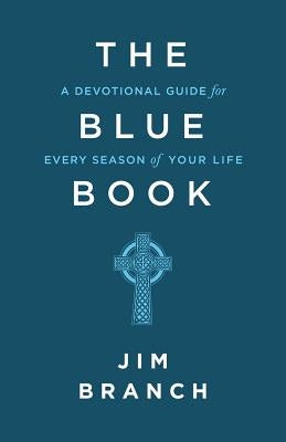 The Blue Book: A Devotional Guide for Every Season of Your Life by Branch, Jim