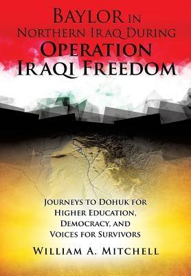 Baylor in Northern Iraq During Operation Iraqi Freedom by Mitchell, William A.