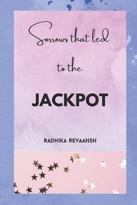 Sorrows That Led To The JACKPOT by Revaansh, Radhika