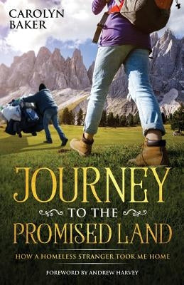 Journey To The Promised Land: How A Homeless Stranger Took Me Home by Harvey, Andreww