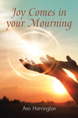 Joy Comes in Your Mourning by Harrington, Ann