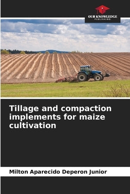 Tillage and compaction implements for maize cultivation by Deperon Junior, Milton Aparecido