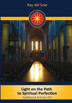 Light on the Path to Spiritual Perfection - Additional Articles XIV by Del Sole, Ray