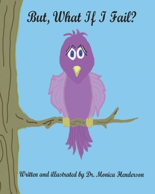 But What If I Fail? by Henderson, Monica